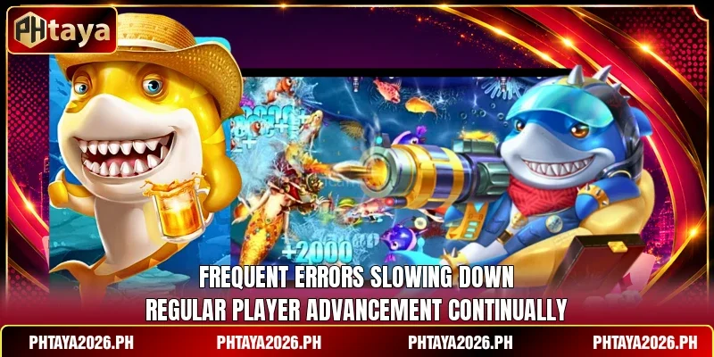 Frequent errors slowing down regular player advancement continually