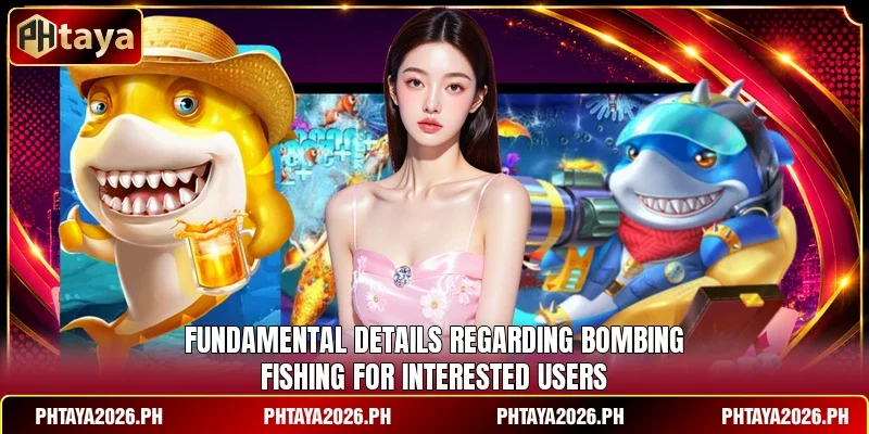 Fundamental details regarding Bombing Fishing for interested users
