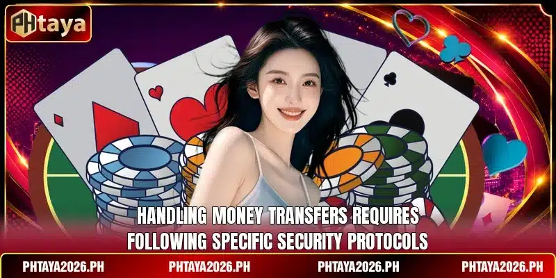 Handling money transfers requires following specific security protocols