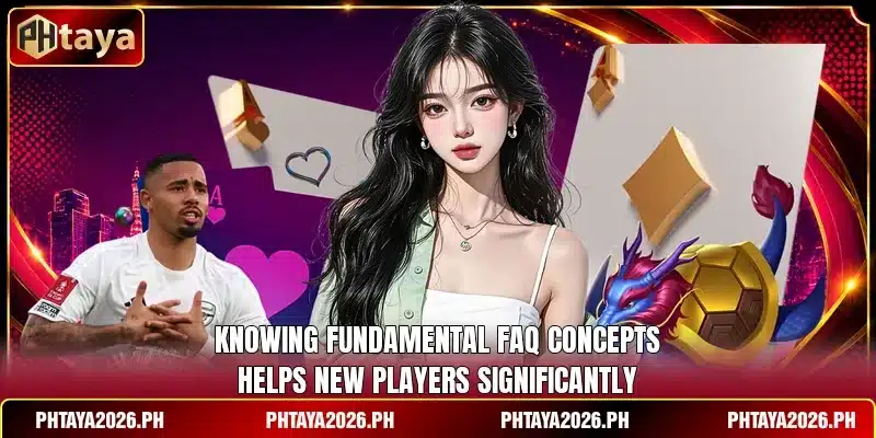 Knowing fundamental FAQ concepts helps new players significantly