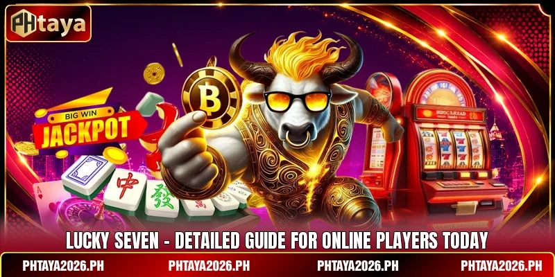 Lucky Seven - Detailed Guide For Online Players Today